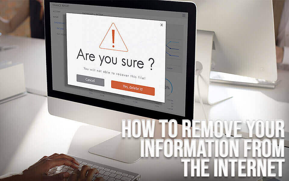 How To Remove Your Information From The Internet